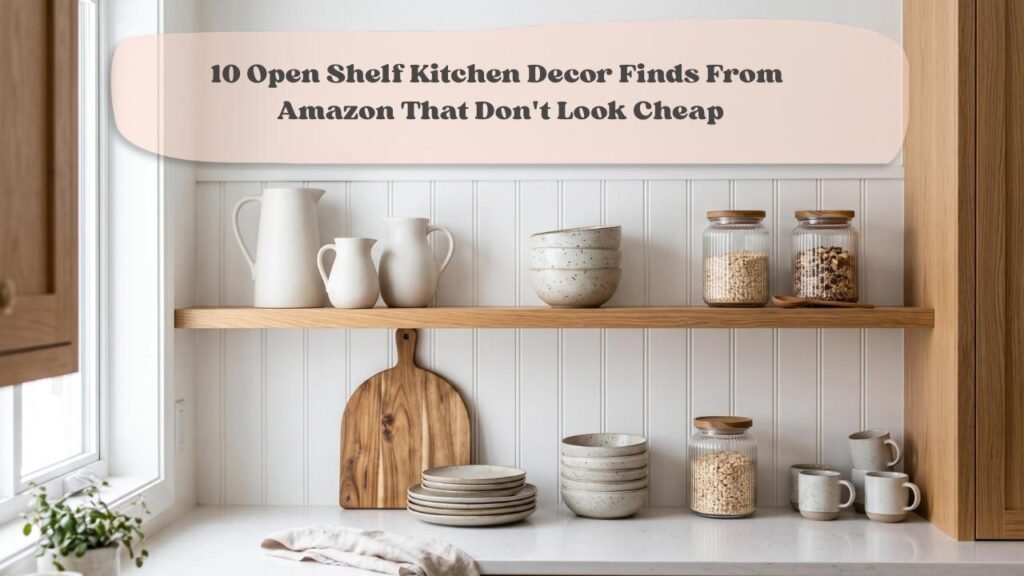 10 Open Shelf Kitchen Decor Finds From Amazon That Don’t Look Cheap